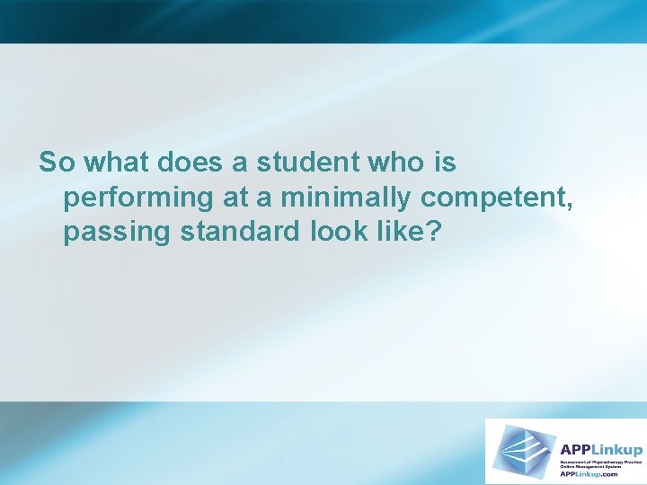 So what does a student who is performing at a minimally competent, passing standard