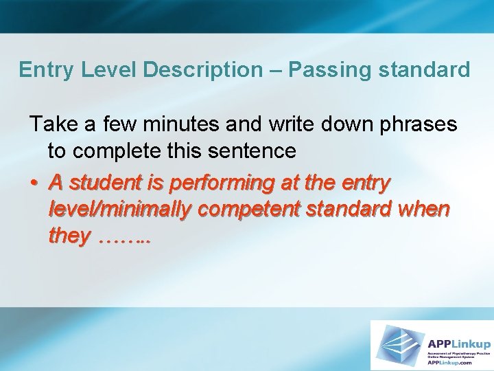 Entry Level Description – Passing standard Take a few minutes and write down phrases