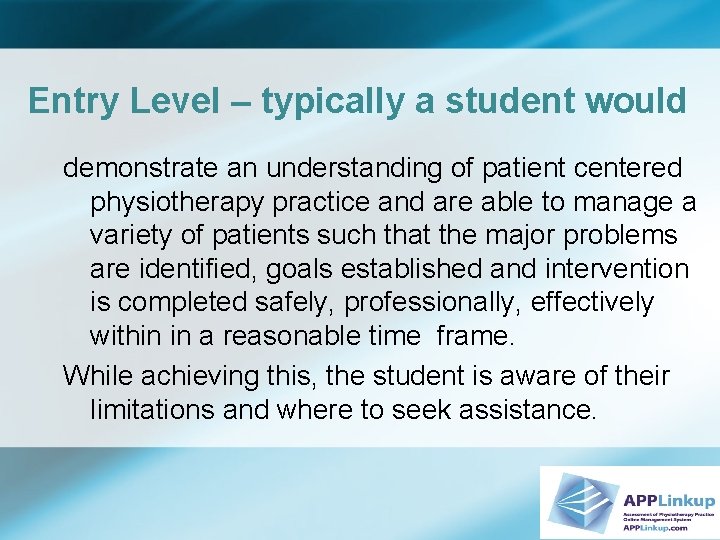 Entry Level – typically a student would demonstrate an understanding of patient centered physiotherapy