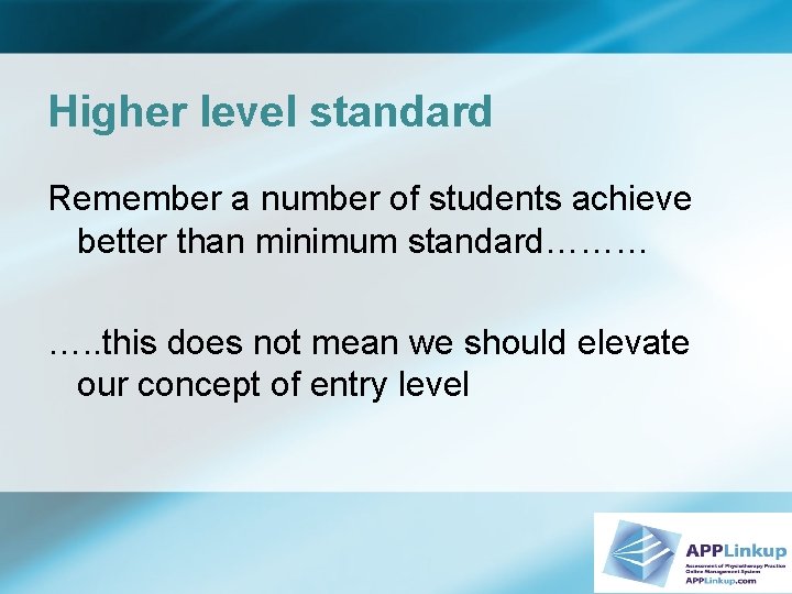 Higher level standard Remember a number of students achieve better than minimum standard……… ….