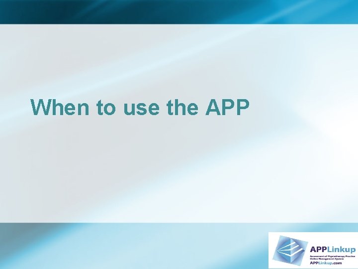 When to use the APP 
