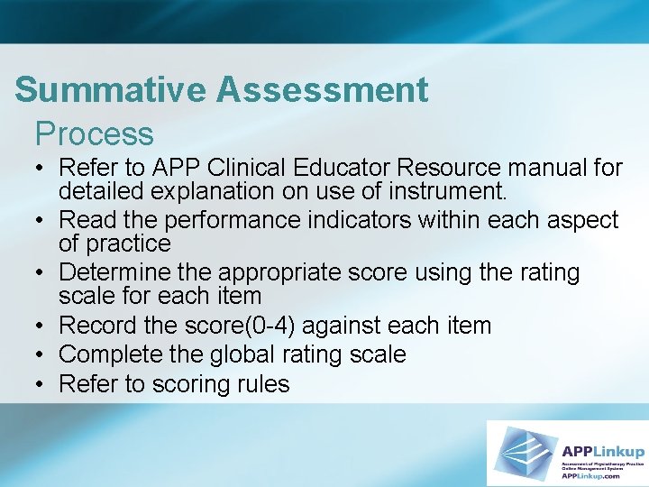 Summative Assessment Process • Refer to APP Clinical Educator Resource manual for detailed explanation