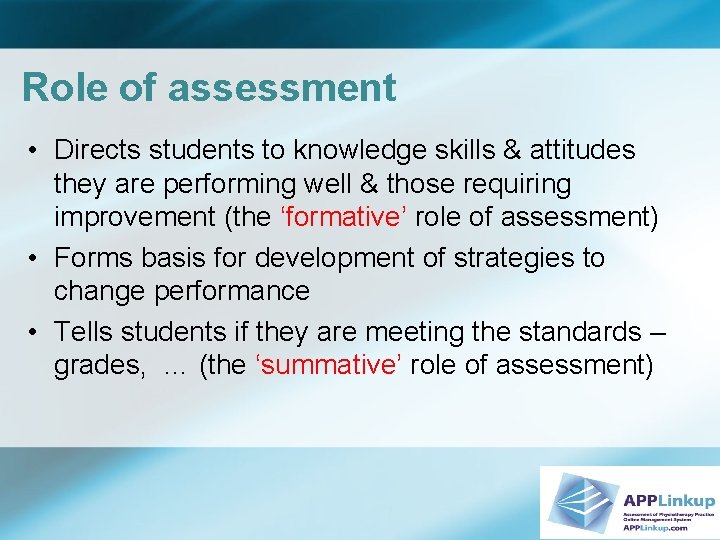 Role of assessment • Directs students to knowledge skills & attitudes they are performing