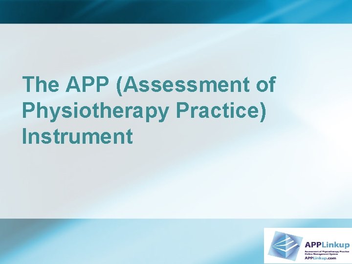 The APP (Assessment of Physiotherapy Practice) Instrument 