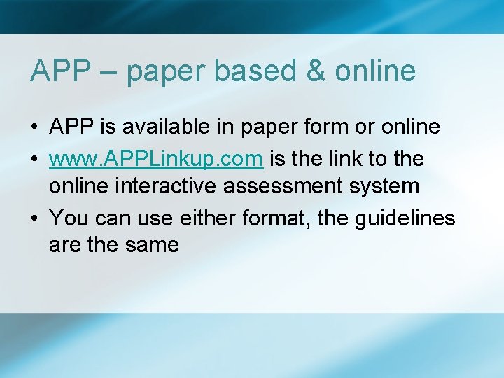 APP – paper based & online • APP is available in paper form or