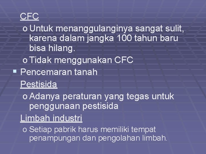 CFC o Untuk menanggulanginya sangat sulit, karena dalam jangka 100 tahun baru bisa hilang.