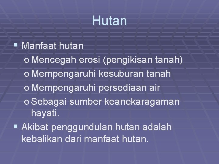 Hutan § Manfaat hutan o Mencegah erosi (pengikisan tanah) o Mempengaruhi kesuburan tanah o