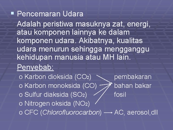 § Pencemaran Udara Adalah peristiwa masuknya zat, energi, atau komponen lainnya ke dalam komponen