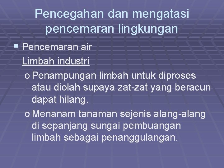 Pencegahan dan mengatasi pencemaran lingkungan § Pencemaran air Limbah industri o Penampungan limbah untuk