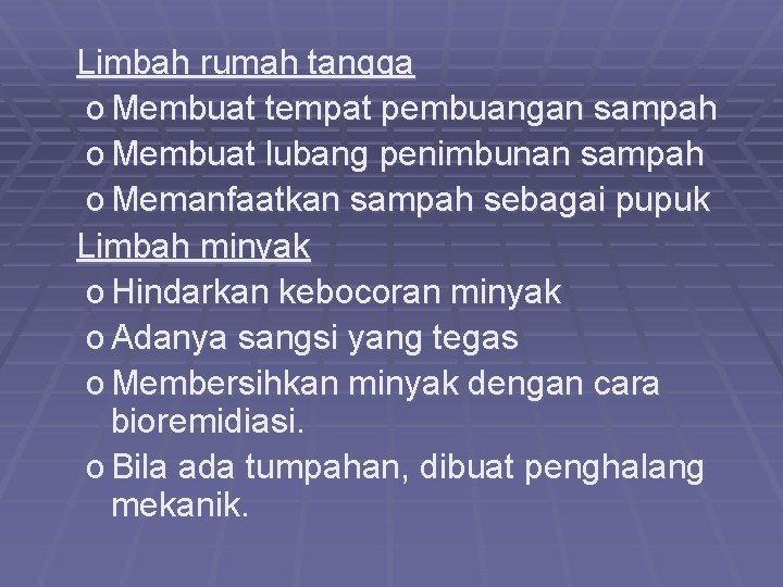 Limbah rumah tangga o Membuat tempat pembuangan sampah o Membuat lubang penimbunan sampah o