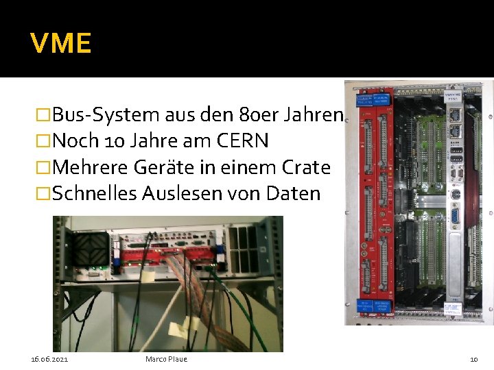 VME �Bus-System aus den 80 er Jahren �Noch 10 Jahre am CERN �Mehrere Geräte