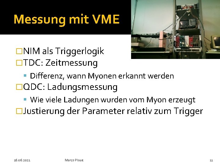 Messung mit VME �NIM als Triggerlogik �TDC: Zeitmessung Differenz, wann Myonen erkannt werden �QDC: