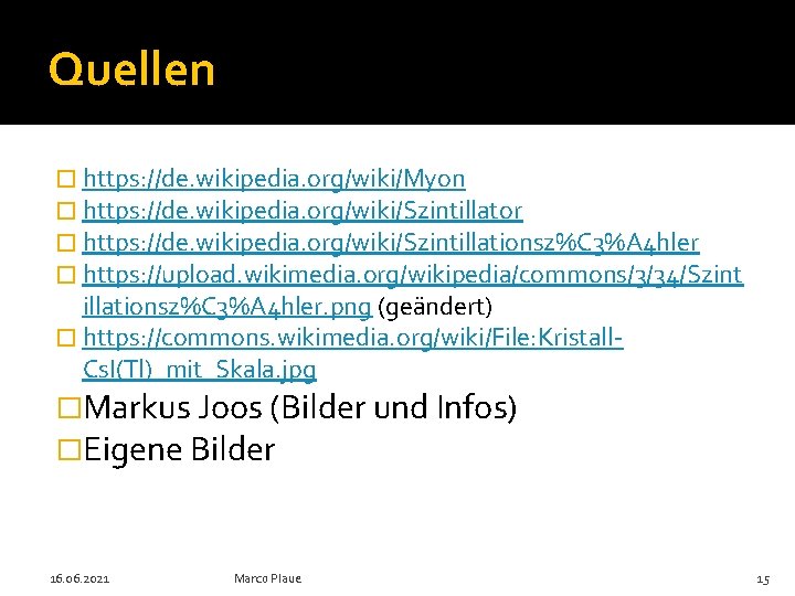 Quellen � https: //de. wikipedia. org/wiki/Myon � https: //de. wikipedia. org/wiki/Szintillator � https: //de.