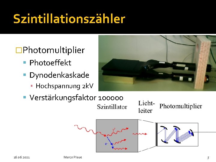 Szintillationszähler �Photomultiplier Photoeffekt Dynodenkaskade ▪ Hochspannung 2 k. V Verstärkungsfaktor 100000 16. 06. 2021