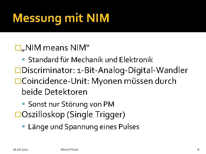 Messung mit NIM �„NIM means NIM“ Standard für Mechanik und Elektronik �Discriminator: 1 -Bit-Analog-Digital-Wandler