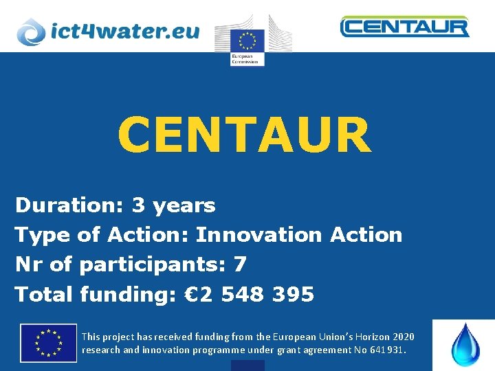 Project logo CENTAUR Duration: 3 years Type of Action: Innovation Action Nr of participants: