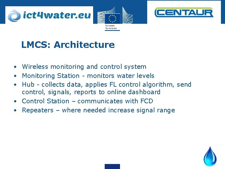 LMCS: Architecture • Wireless monitoring and control system • Monitoring Station - monitors water