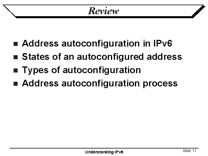 Review n n Address autoconfiguration in IPv 6 States of an autoconfigured address Types