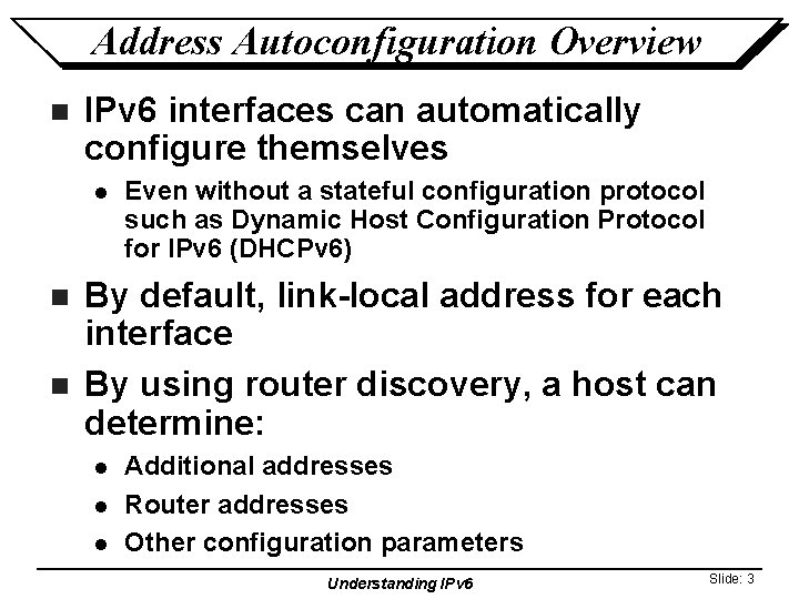 Address Autoconfiguration Overview n IPv 6 interfaces can automatically configure themselves l n n