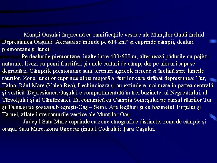 Munţii Oaşului împreună cu ramificaţiile vestice ale Munţilor Gutâi închid Depresiunea Oaşului. Aceasta se