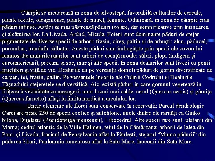 Câmpia se încadrează în zona de silvostepă, favorabilă culturilor de cereale, plante textile, oleaginoase,