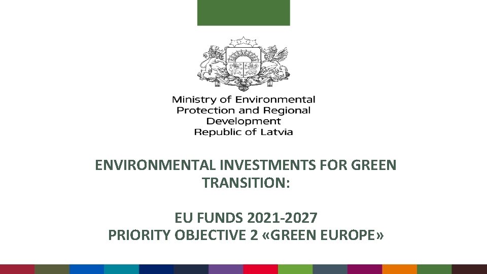 ENVIRONMENTAL INVESTMENTS FOR GREEN TRANSITION: EU FUNDS 2021 -2027 PRIORITY OBJECTIVE 2 «GREEN EUROPE»