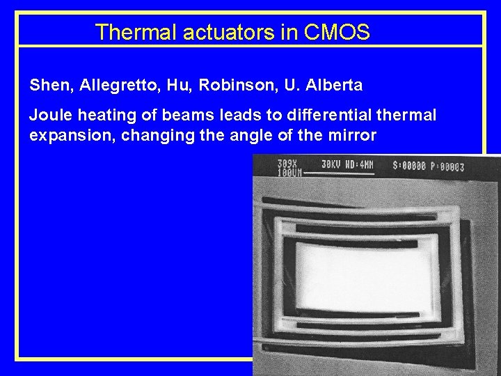 Thermal actuators in CMOS Shen, Allegretto, Hu, Robinson, U. Alberta MEMS Design & Fab