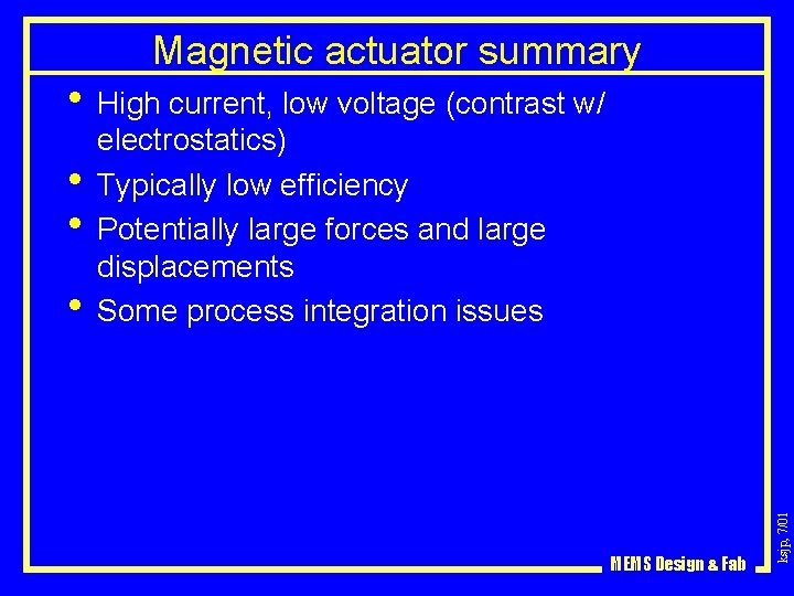 Magnetic actuator summary • High current, low voltage (contrast w/ • MEMS Design &