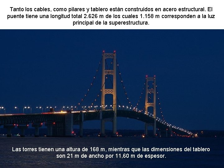 Tanto los cables, como pilares y tablero están construidos en acero estructural. El puente