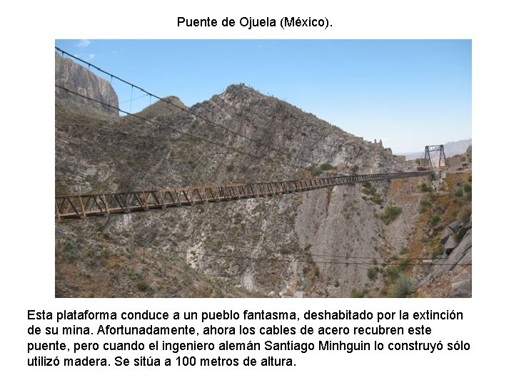 Puente de Ojuela (México). Esta plataforma conduce a un pueblo fantasma, deshabitado por la