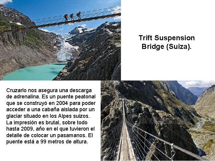 Trift Suspension Bridge (Suiza). Cruzarlo nos asegura una descarga de adrenalina. Es un puente