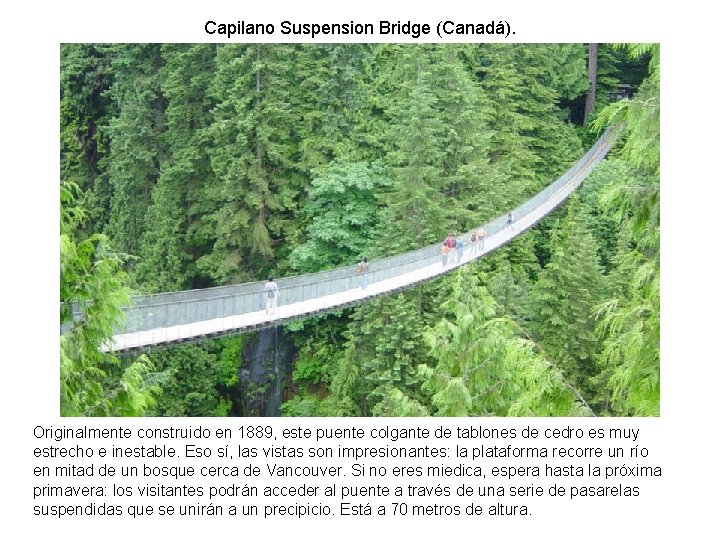 Capilano Suspension Bridge (Canadá). Originalmente construido en 1889, este puente colgante de tablones de