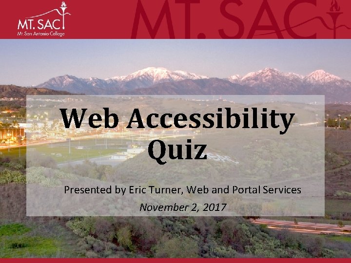 Web Accessibility Quiz Presented by Eric Turner, Web and Portal Services November 2, 2017