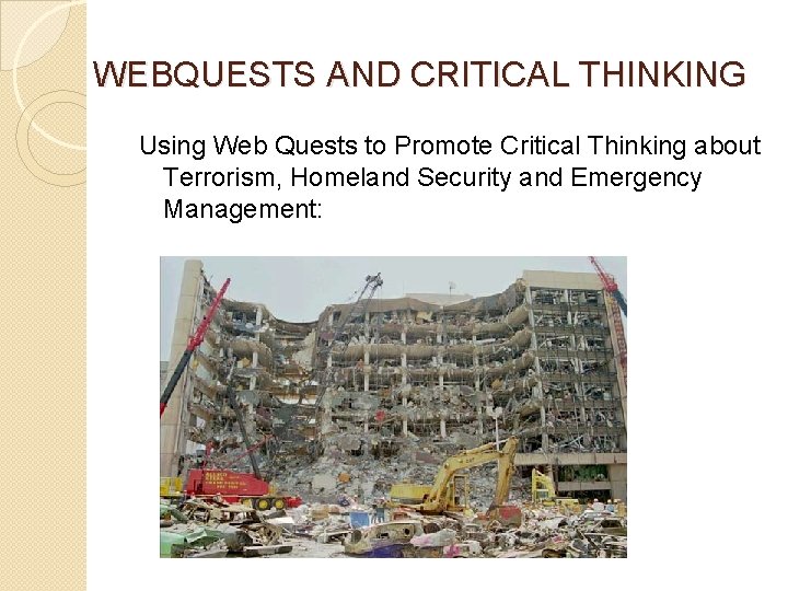 WEBQUESTS AND CRITICAL THINKING Using Web Quests to Promote Critical Thinking about Terrorism, Homeland