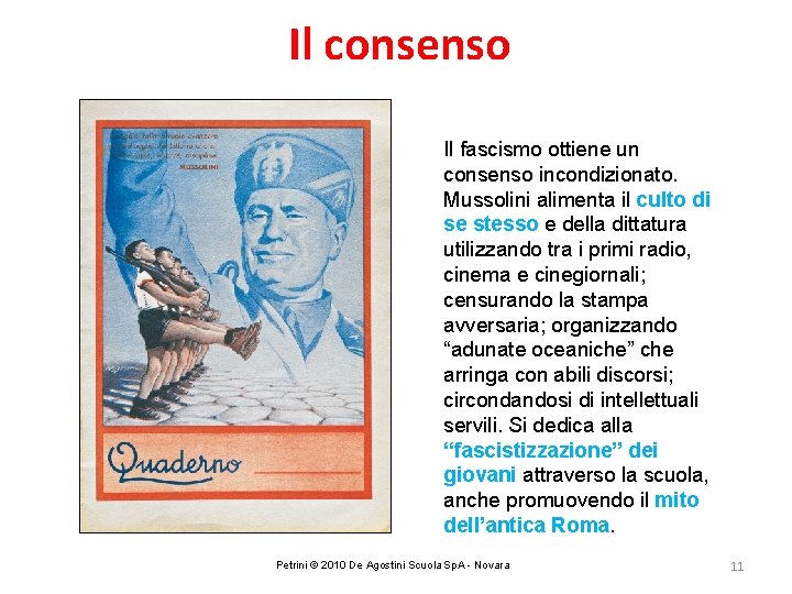 Il consenso Il fascismo ottiene un consenso incondizionato. Mussolini alimenta il culto di se