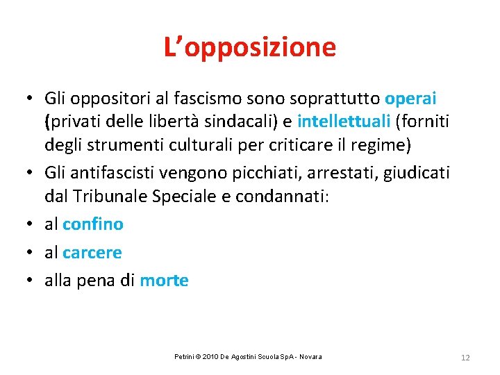 L’opposizione • Gli oppositori al fascismo sono soprattutto operai (privati delle libertà sindacali) e