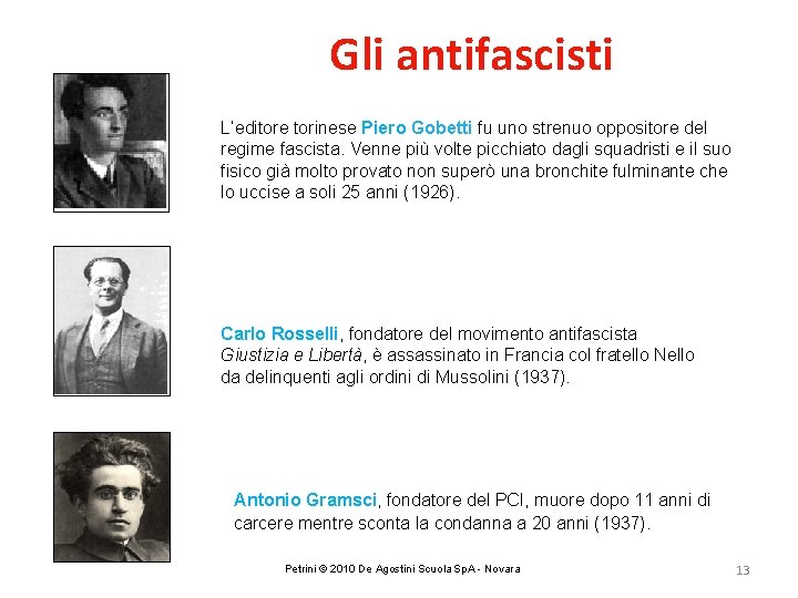 Gli antifascisti L’editore torinese Piero Gobetti fu uno strenuo oppositore del regime fascista. Venne
