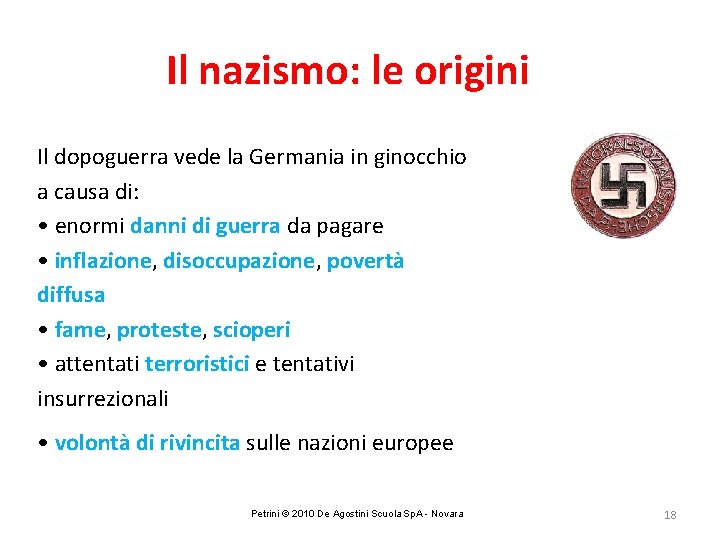 Il nazismo: le origini Il dopoguerra vede la Germania in ginocchio a causa di: