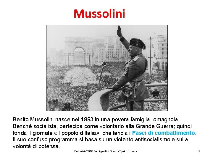 Mussolini Benito Mussolini nasce nel 1883 in una povera famiglia romagnola. Benché socialista, partecipa