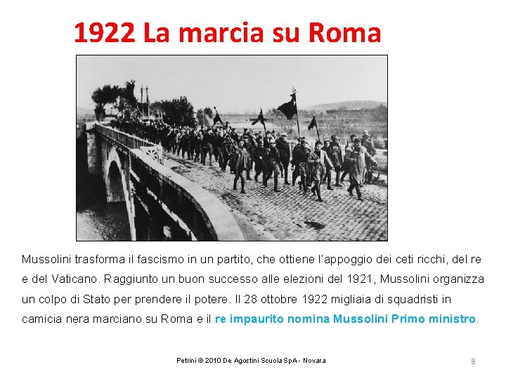 1922 La marcia su Roma Mussolini trasforma il fascismo in un partito, che ottiene