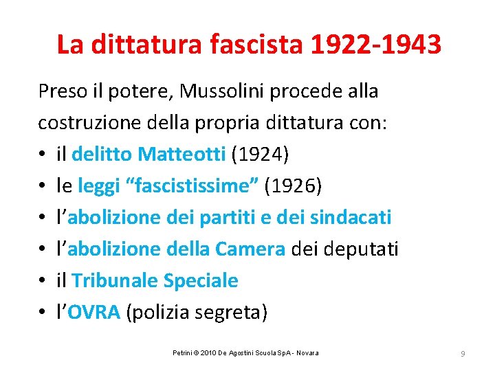 La dittatura fascista 1922 -1943 Preso il potere, Mussolini procede alla costruzione della propria