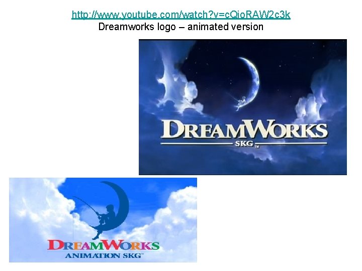 http: //www. youtube. com/watch? v=c. Qio. RAW 2 c 3 k Dreamworks logo –