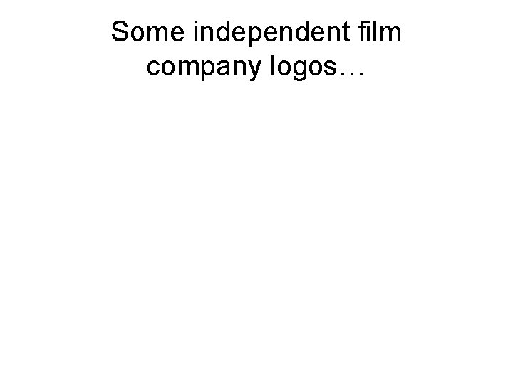 Some independent film company logos… 