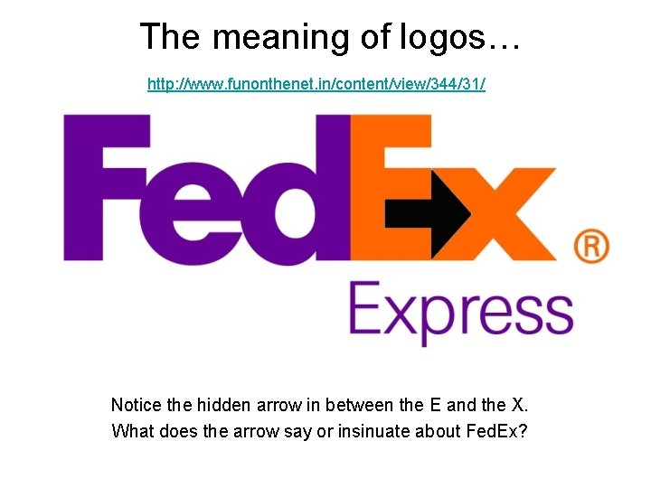 The meaning of logos… http: //www. funonthenet. in/content/view/344/31/ Notice the hidden arrow in between