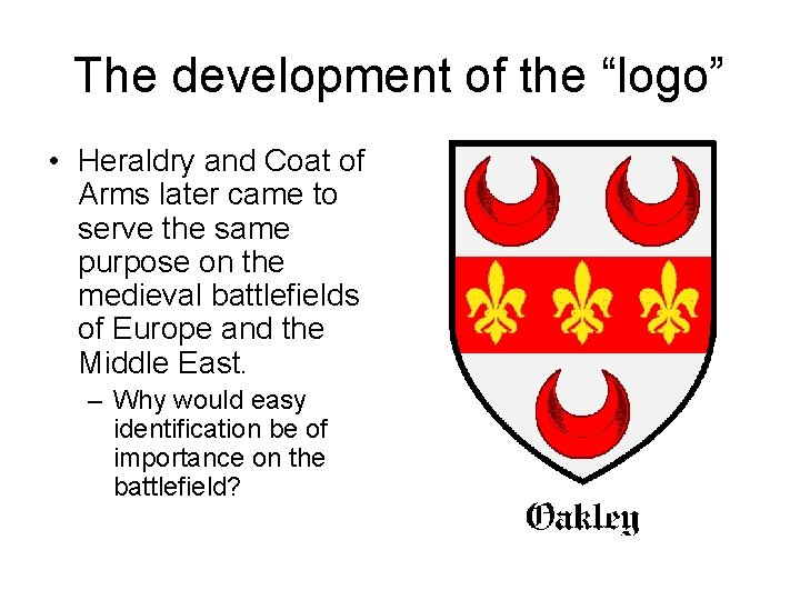 The development of the “logo” • Heraldry and Coat of Arms later came to