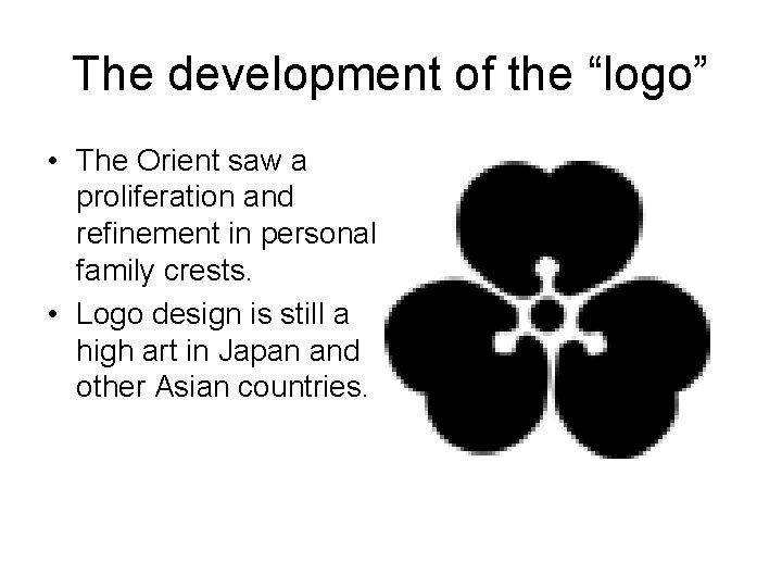 The development of the “logo” • The Orient saw a proliferation and refinement in