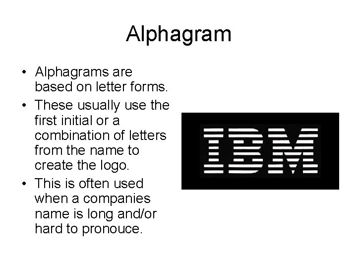 Alphagram • Alphagrams are based on letter forms. • These usually use the first