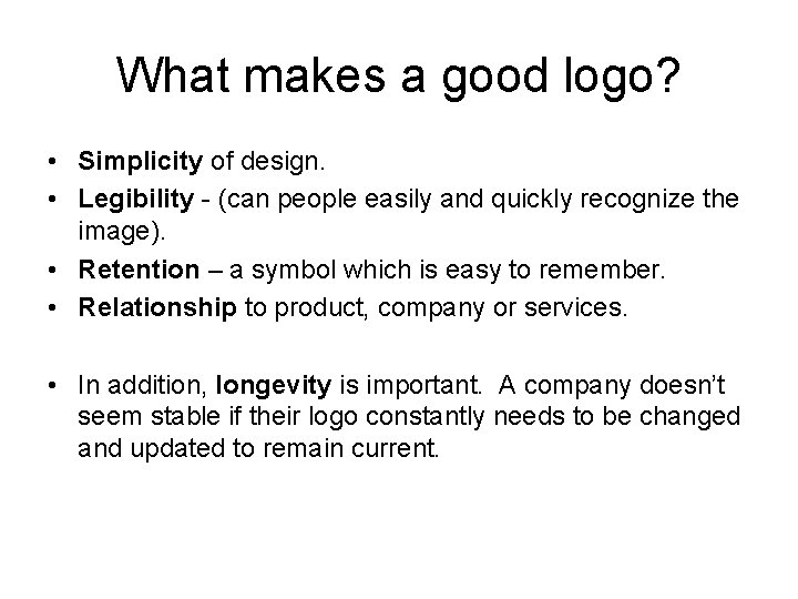 What makes a good logo? • Simplicity of design. • Legibility - (can people