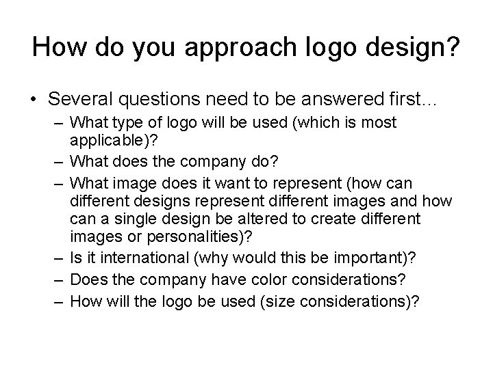 How do you approach logo design? • Several questions need to be answered first…