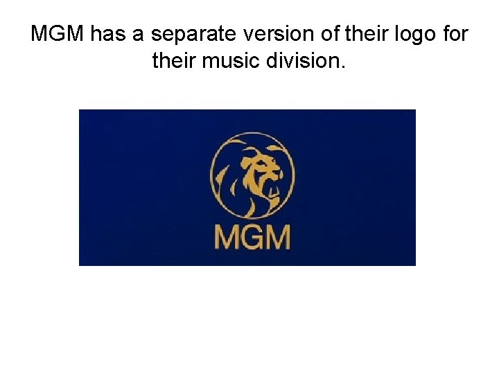 MGM has a separate version of their logo for their music division. 